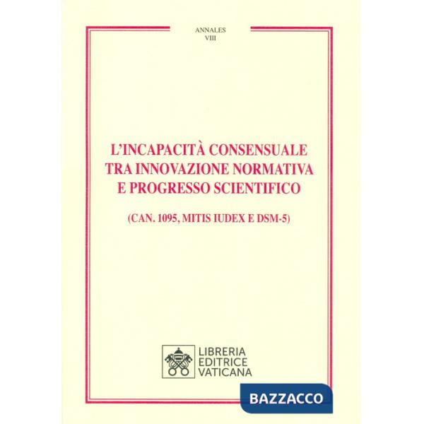 Incapacità consensuale tra innovazione normativa e progresso scientifico. (Can. 1095, Mitis iudex e DSM-5) (L')
