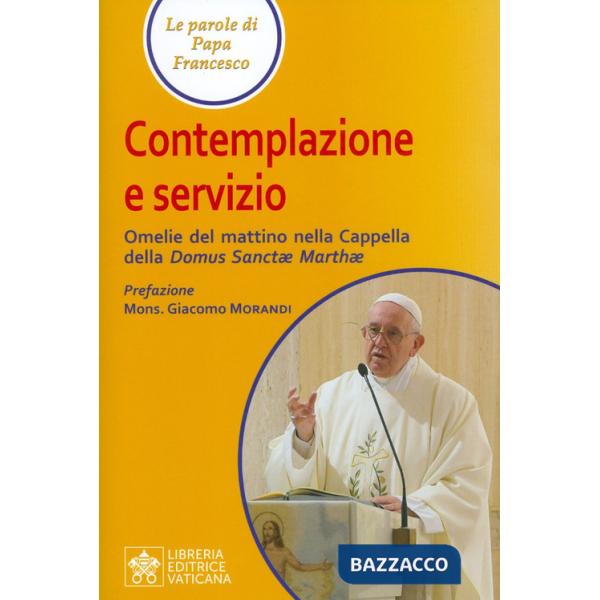 Contemplazione e servizio. Omelie del mattino nella Cappella della «Domus Sanctae Marthae»
