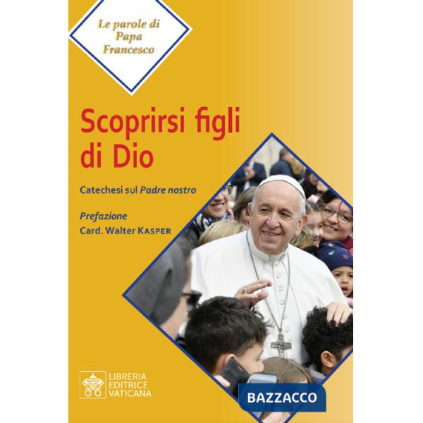 Scoprirsi figli di Dio. Catechesi sul Padre Nostro
