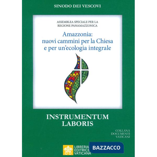 Amazzonia: nuovi cammini per la Chiesa e per una ecologia integrale. Instrumentum laboris