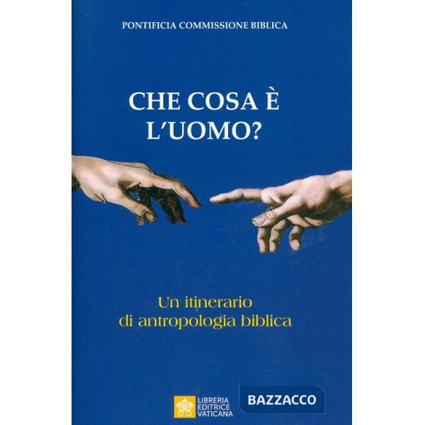 Che cosa è l'uomo? Un itinerario di antropologia biblica