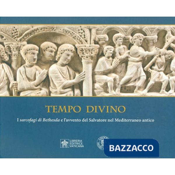 Tempo divino. I Sarcofagi di Bethesda e l'avvento del Salvatore nel Mediterraneo antico