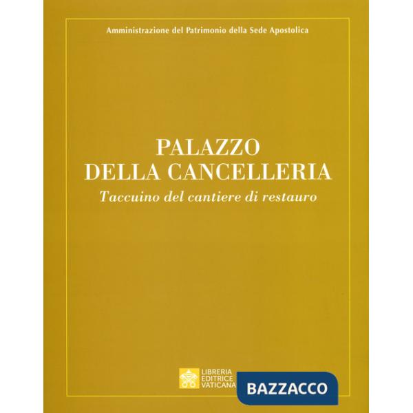 Palazzo della Cancelleria. Taccuino del cantiere di restauro. Ediz. a colori