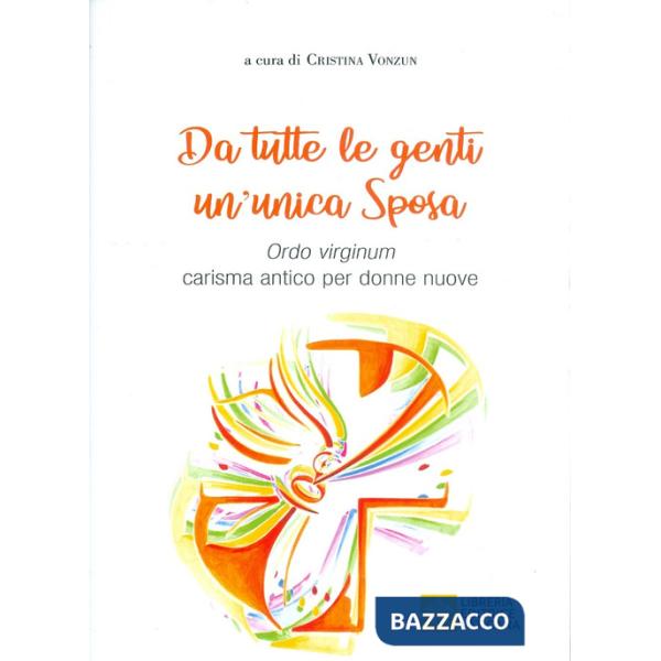 Da tutte le genti un'unica sposa. Ordo virginum carisma antico per donne nuove