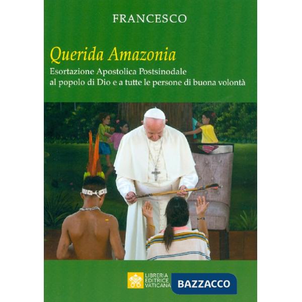 «Querida Amazonia». Esortazione apostolica postsinodale al popolo di Dio e a tutte le persone di buona volontà