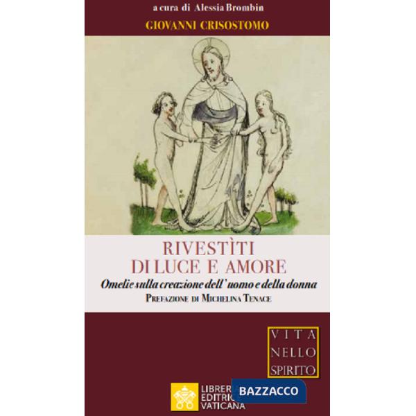 Rivestìti di luce e amore. Omelie sulla creazione dell'uomo e della donna