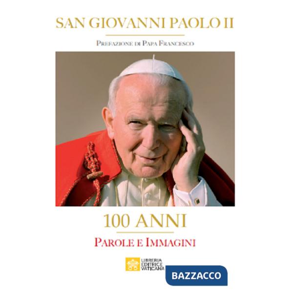San Giovanni Paolo II. 100 Anni. Parole e immagini. Ediz. illustrata