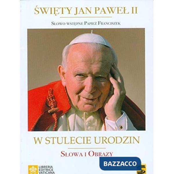 San Giovanni Paolo II. 100 Anni. Parole e immagini. Ediz. polacca