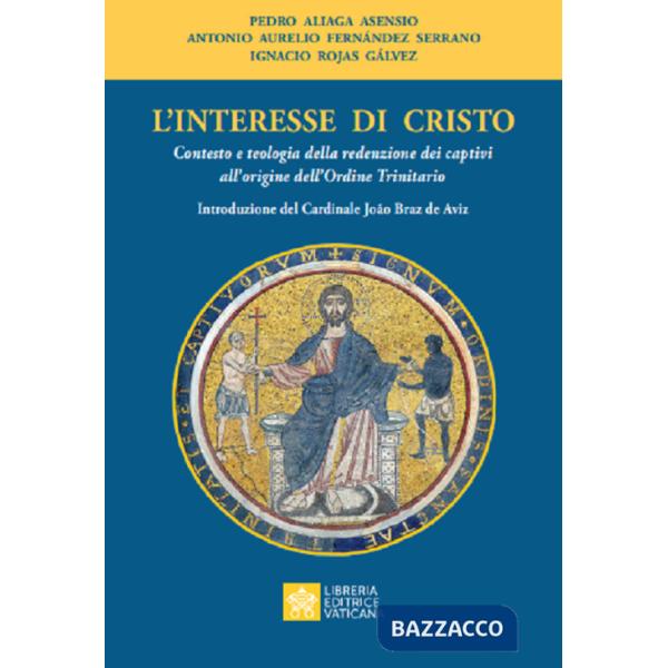 Interesse di Cristo. Contesto e teologia della redenzione dei captivi all'origine dell'Ordine Trinitario (L')