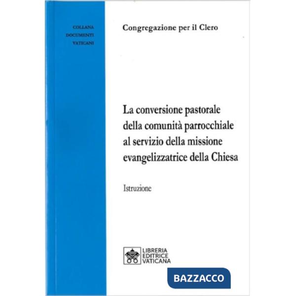 Conversione pastorale della comunità parrocchiale al servizio della missione evangelizzatrice della Chiesa. Istruzione (La)