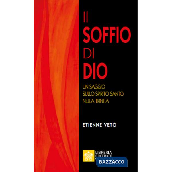 Soffio di Dio. Un saggio sullo Spirito Santo nella Trinità (Il)