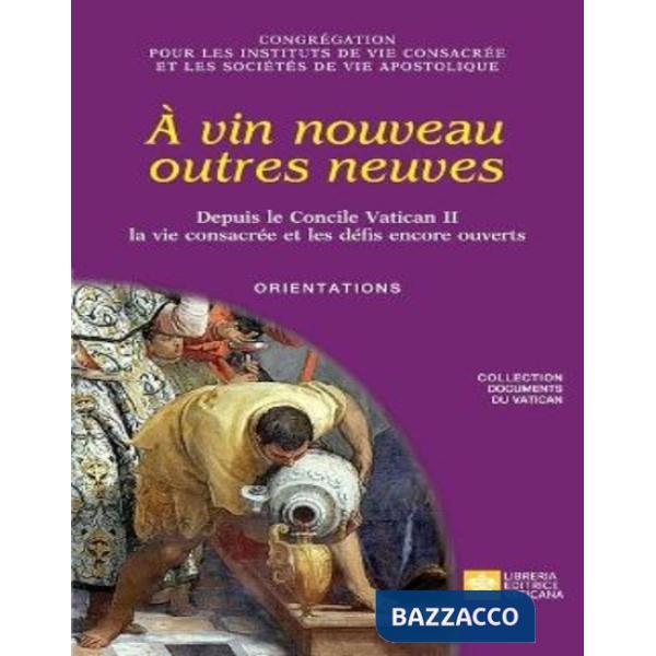 À vin nouveau outres neuves. Depuis le Concile Vatican II la vie consacrée et les défis encore ouverts. Orientations