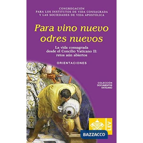 Para vino nuevos odres nuevos. La vida consagrada desde el Concilio Vaticano II: retos aun abiertos. Orientaciones