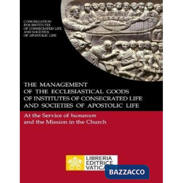 Management of the ecclesiastical goods of institutes of consecrated life and societies of apostolic life. At the service of huma