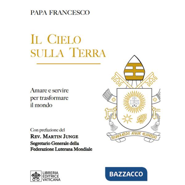 Cielo sulla terra. Servire per la trasformazione del mondo (Il)