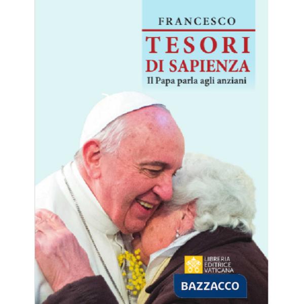 Tesori di sapienza. Il Papa parla agli anziani