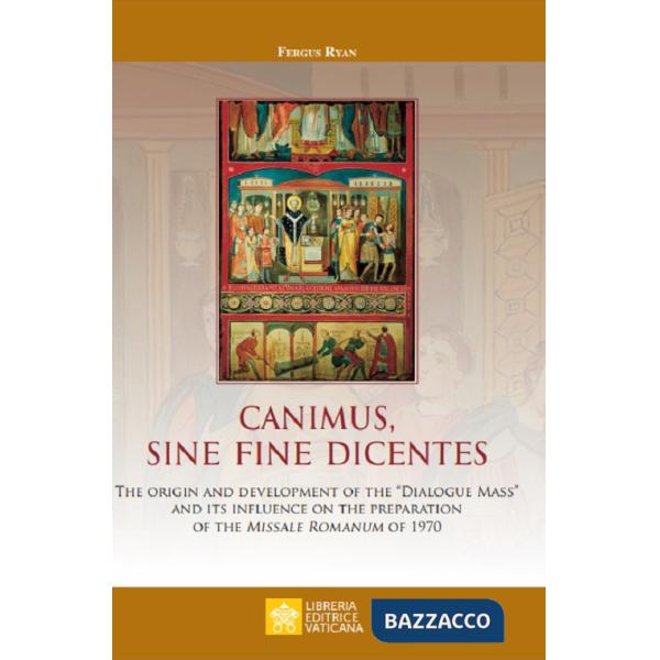 Canimus, sine fine dicentes. The origin and development of the «Dialogue Mass» and its influence on the preparation of the Missa