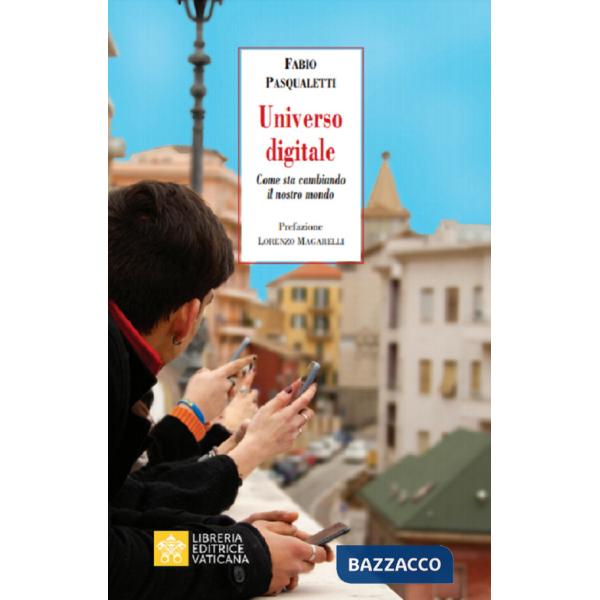 Universo digitale. Come sta cambiando il nostro mondo