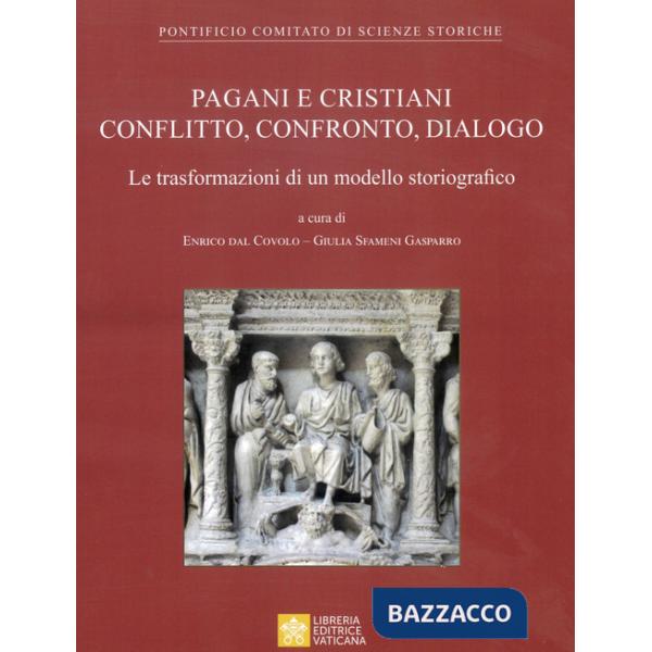 Pagani e cristiani. Conflitto, confronto, dialogo. La trasformazione di un modello storiografico