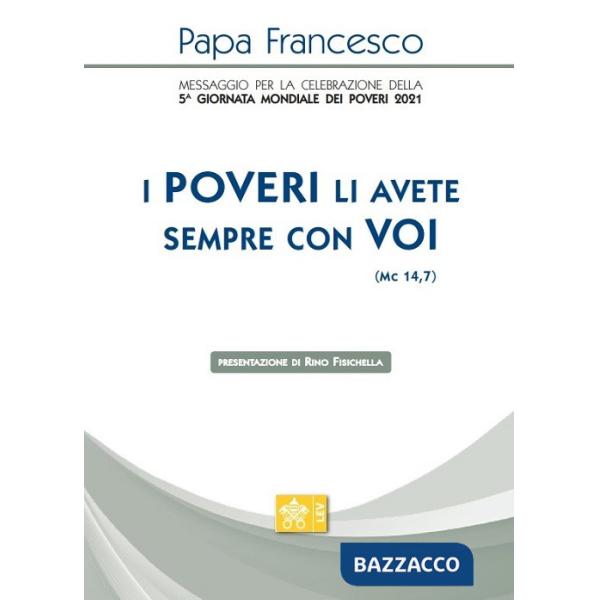 Poveri li avete sempre con voi» (Mc 14,7). Messaggio per la celebrazione della 5ª Giornata mondiale dei poveri 2021 («I)
