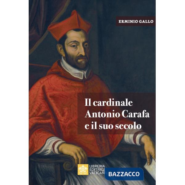 Cardinale Antonio Carafa e il suo secolo (Il)