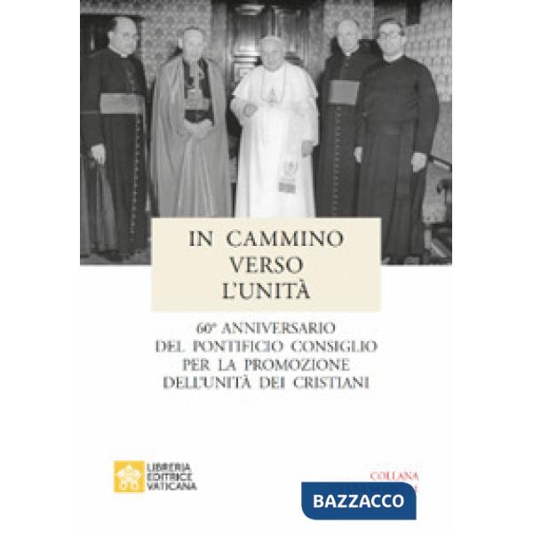 In cammino verso l'unità. 60° anniversario del pontificio consiglio per la promozione dell'unità dei cristiani