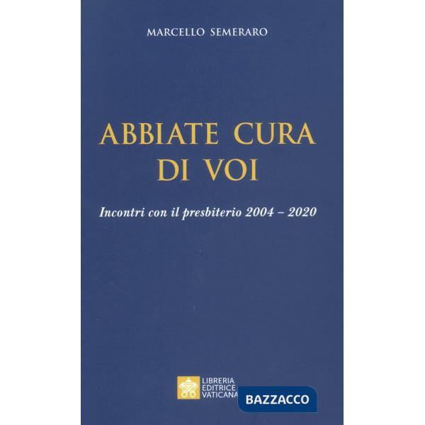 Abbiate cura di voi. Incontri con il presbiterio 2004-2020