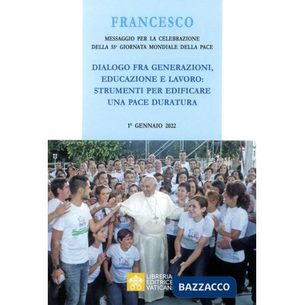 Messaggio per la celebrazione della 55ª Giornata mondiale della pace. Dialogo fra generazioni, educazione e lavoro: strumenti pe