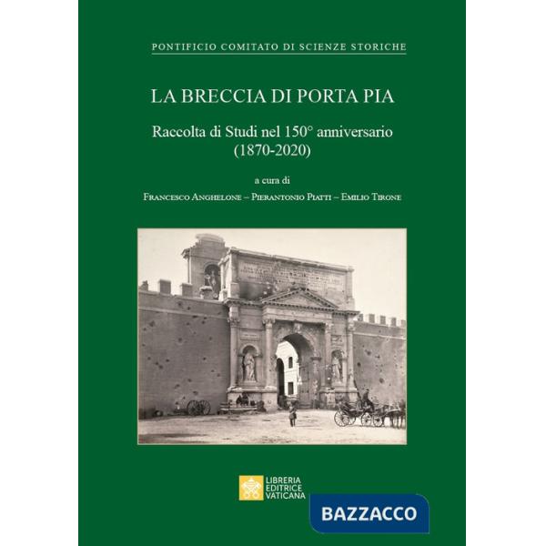 Breccia di Porta Pia. Raccolta di Studi nel 150° anniversario (1870-2020) (La)