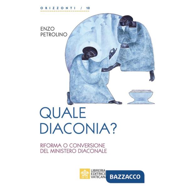 Quale diaconia? Riforma e conversione del Ministero Diaconale