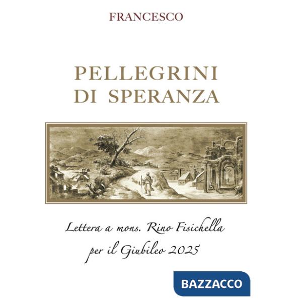 Pellegrini di speranza. Lettera a Mons. Rino Fisichella per il Giubileo 2025