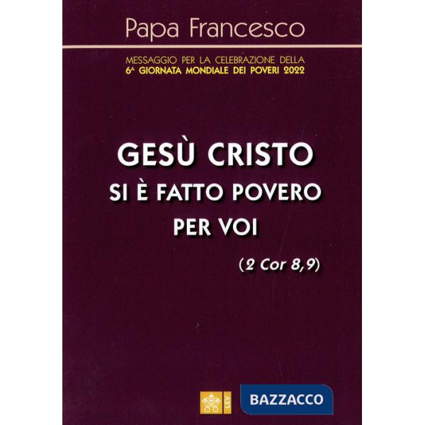 «Gesù Cristo si è fatto povero per voi» (2 Cor 8,9). Messaggio per la celebrazione della 6a Giornata mondiale dei poveri 2022