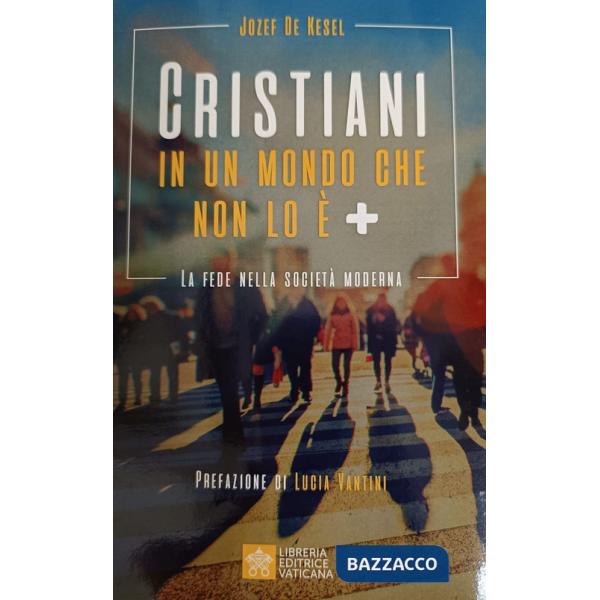 Cristiani in un mondo che non lo è +. La fede nella società moderna