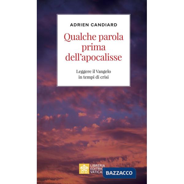 Qualche parola prima dell'apocalisse. Leggere il Vangelo in tempi di crisi