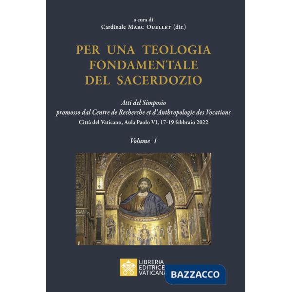 Per una teologia fondamentale del sacerdozio. Vol. 1: Atti del Simposio promosso dal Centre de Recherche et d'Anthropologie des 