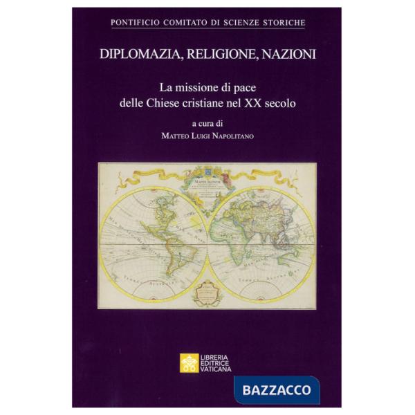 Diplomazia, religione, nazioni. La missione di pace delle Chiese cristiane nel XX secolo