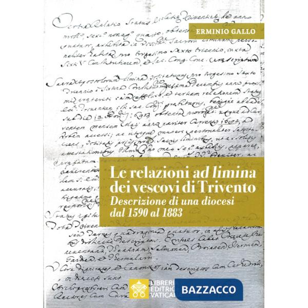 Relazioni «ad limina» dei vescovi di Trivento. Descrizione di una diocesi dal 1590 al 1883 (Le)