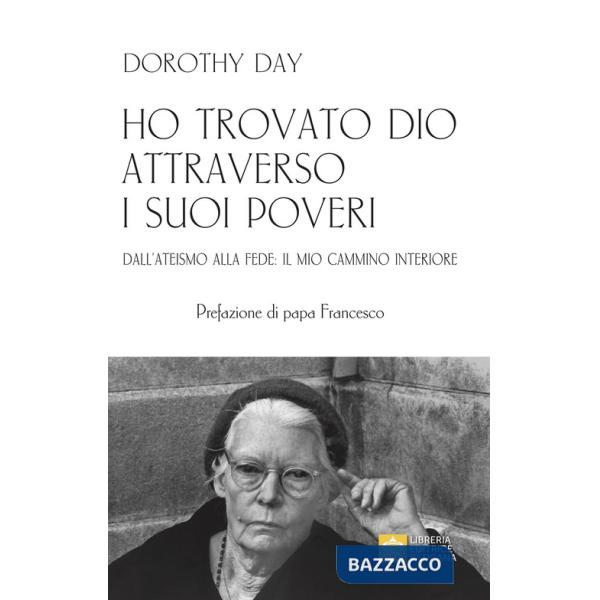 Ho trovato Dio attraverso i suoi poveri. Dall'ateismo alla fede: il mio cammino interiore