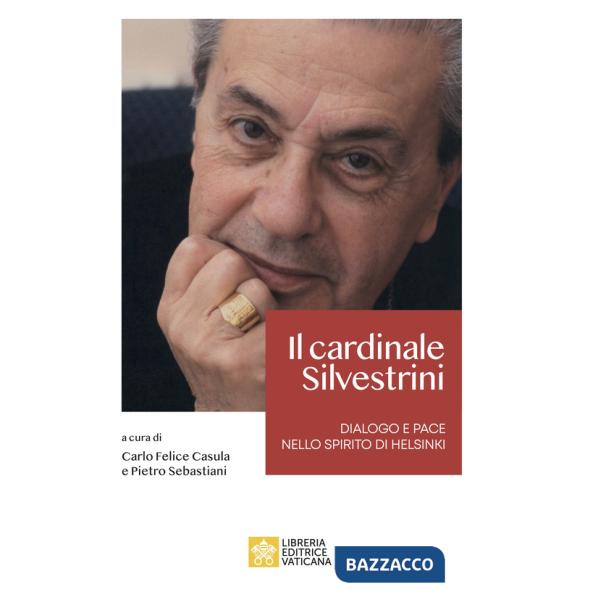 Cardinale Achille Silvestrini. Dialogo e pace nello spirito di Helsinki (Il)