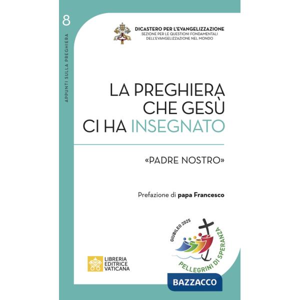 Preghiera che Gesù ci ha insegnato. «Padre Nostro» (La)