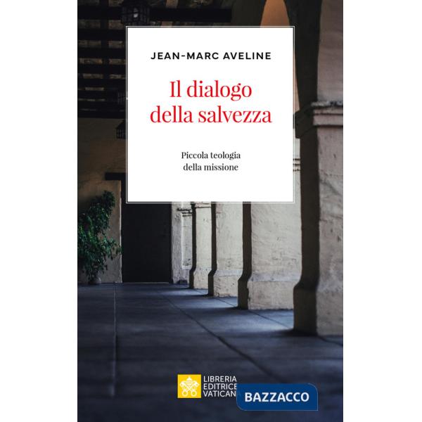 Dialogo della salvezza. Piccola teologia della missione (Il)