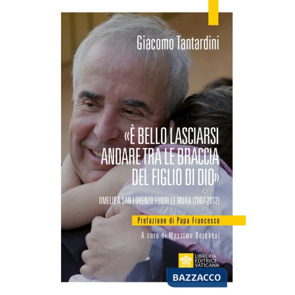 «È bello lasciarsi andare tra le braccia del Figlio di Dio». Omelie a San Lorenzo fuori le mura (2007-2012)