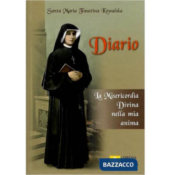 Diario di santa Maria Faustina Kowalska. La misericordia divina nella mia anima. Nuova ediz.