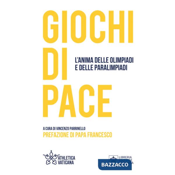 Giochi di pace. L'anima delle Olimpiadi e delle Paralimpiadi