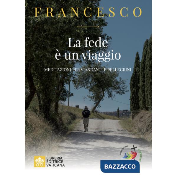 Fede e un viaggio. Meditazioni per viandanti e pellegrini (La)