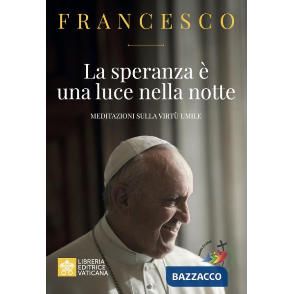 Speranza è una luce nella notte. Meditazioni sulla virtù umile (La)