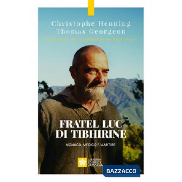 Fratel Luc di Tibhirine. Monaco, medico e martire