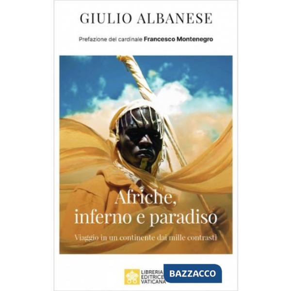 Afriche, inferno e paradiso. Viaggio in un Continente dai mille contrasti