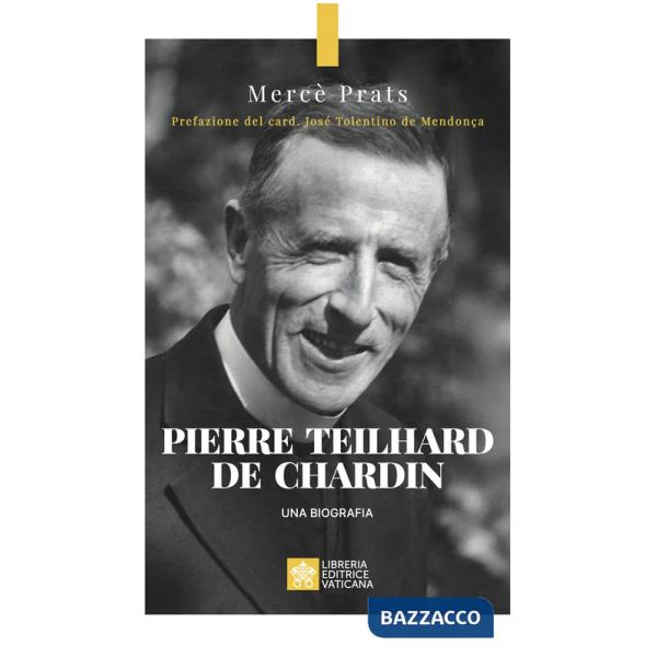 Pierre Teilhard de Chardin. Una biografia