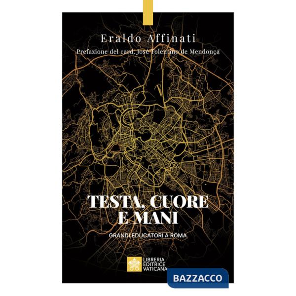 Testa, cuore e mani. Grandi educatori a Roma
